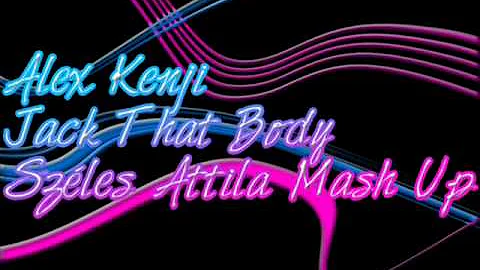Alex Kenji - Jack That Body (Szles Attila Mash Up)