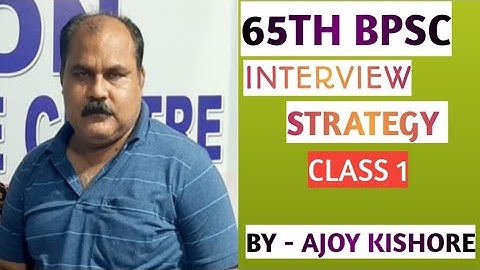 65TH BPSC INTERVIEW STRATEGY : CLASS 1