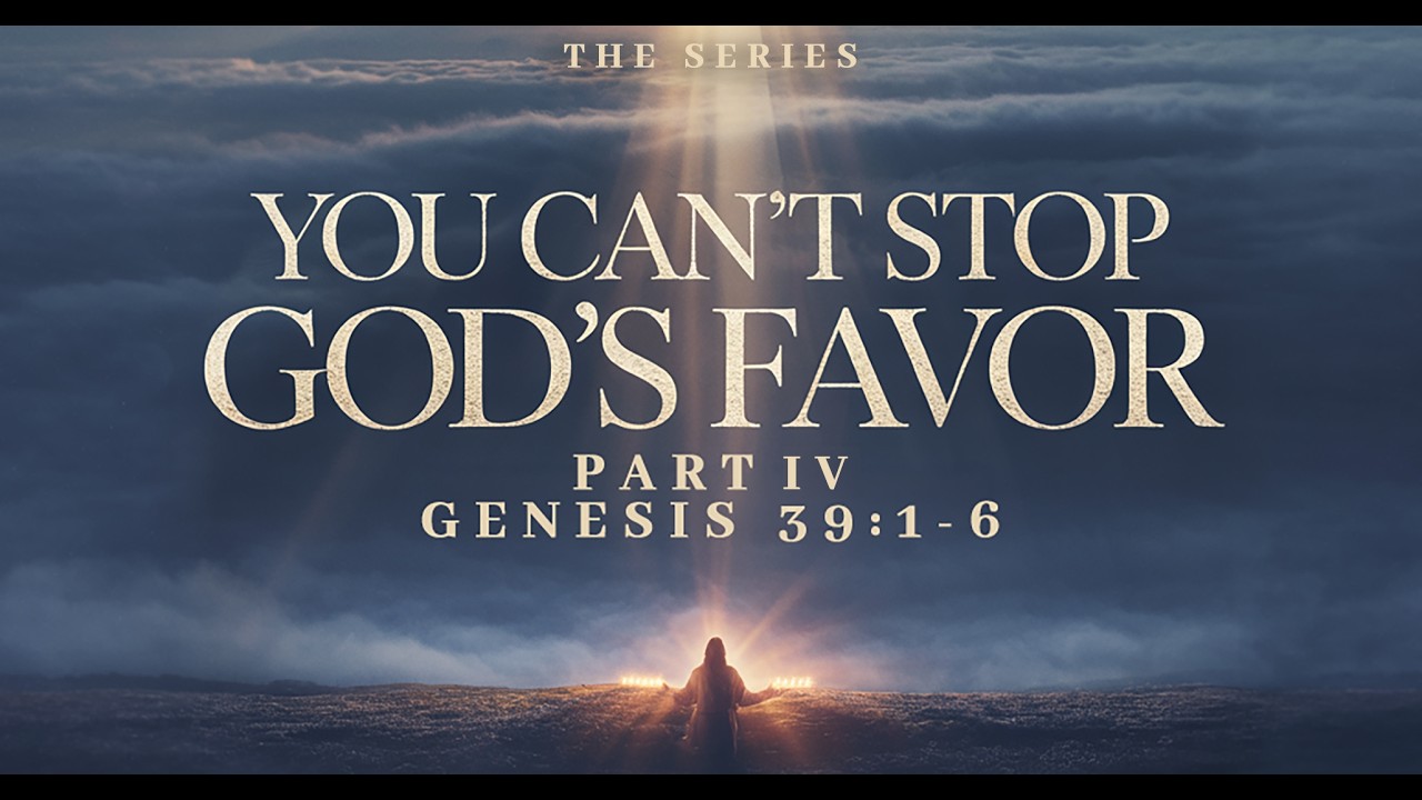 You Can’t Stop God’s Favor #4 - Genesis 39:1-6