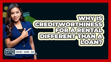 Why Is Creditworthiness For A Rental Different Than A Loan? - CreditGuide360.com