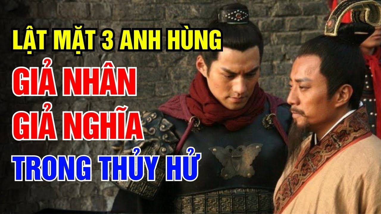 Lật Mặt 3 Anh Hùng Giả Nhân Giả Nghĩa Trong Thủy Hử: Những Con Người Không Hề Anh Hùng!