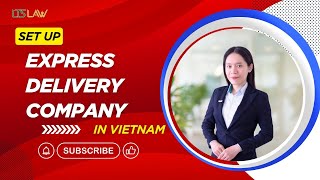 Express Delivery Company in Vietnam for Foreign Investors | Complete Setup Guide | LTS LAW FIRM