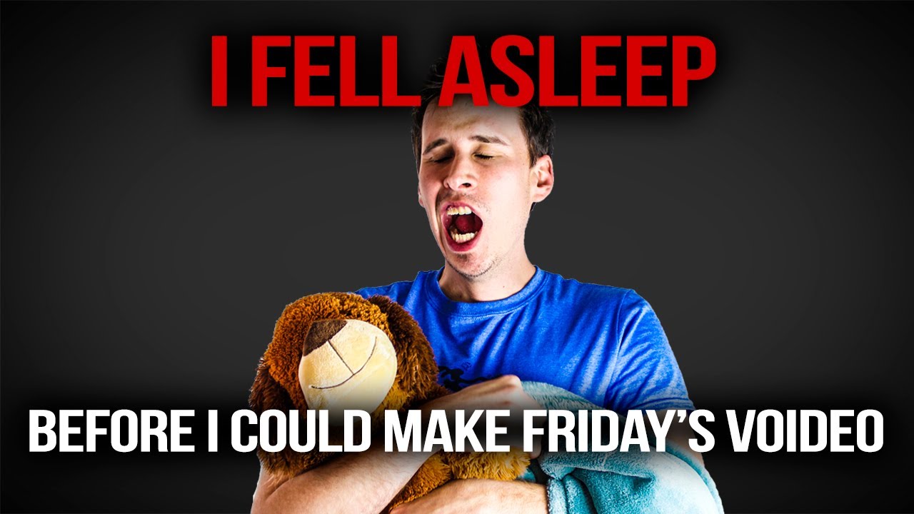 I Fell Asleep Before I Could Make Friday's Video - YouTube