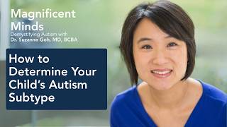 Autism Is Not One Thing: Subtypes and How to Determine Your Child's Subtype