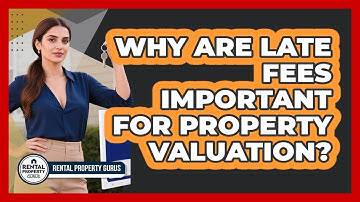 Why Are Late Fees Important For Property Valuation? - Rental Property Gurus