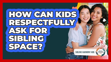 How Can Kids Respectfully Ask For Sibling Space?