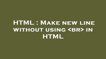 HTML : Make new line without using  br  in HTML