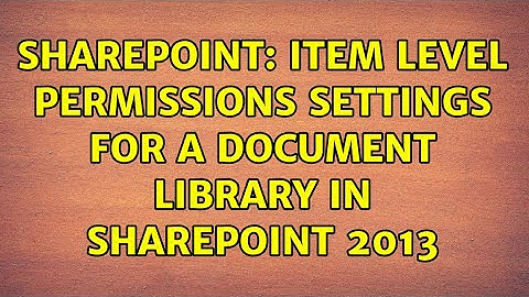 Sharepoint: Item level permissions settings for a document library in sharepoint 2013