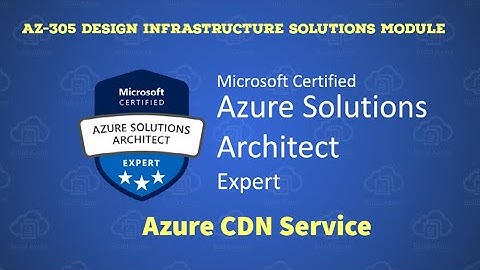 20. AZ-305 - Overview of Azure CDN Service