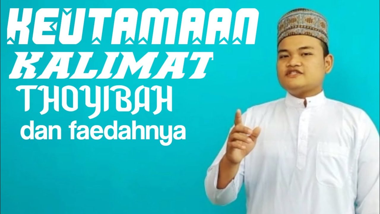 Keutamaan Kalimat Thoyibah Dan Faedanya Santri Alhijrah Bintuju Youtube