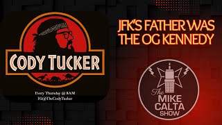 Cody Tucker: JFK's Father Was the OG Kennedy | The Mike Calta Show