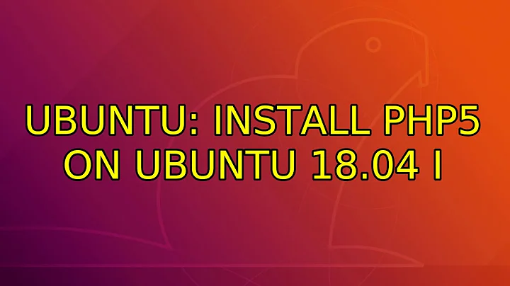 Ubuntu: Install PHP5 on Ubuntu 18.04 (2 Solutions!!)