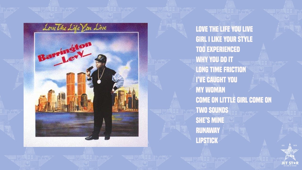 Barrington Levy - Love the Life You Live (Full Album) | Jet Star Music -  YouTube