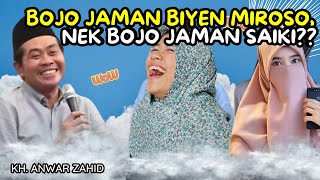 KH. ANWAR ZAHID TERBARU 2023 - BOJO JAMAN BIYEN MIROSO, NEK BOJO JAMAN SAIKI???