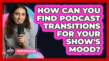 How Can You Find Podcast Transitions For Your Show