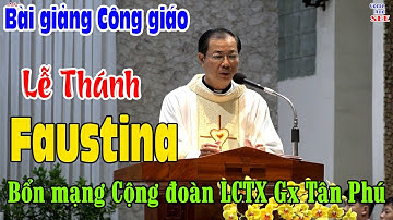 Bài giảng lễ Thánh Faustina - Bổn mạng hội Lòng Chúa thương xót Gx Tân Phú 6/10/2023