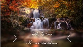 Video thumbnail of "Jukka Raitanen - Kerran saavun takaisin (sanat)"