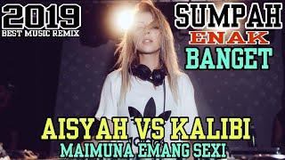 DJ AISYAH AKIMILAKU VS KALIBI REMIX TERBARU 2019 || SUMPAH ENAK BANGET