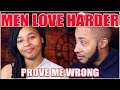 MEN LOVE HARDER THAN WOMEN | PROVE ME WRONG