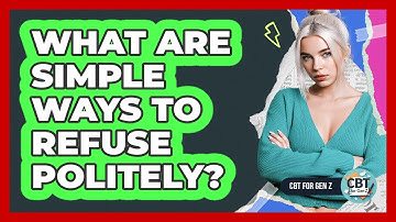 What Are Simple Ways To Refuse Politely?
