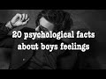 20 psychological facts about boys feelings