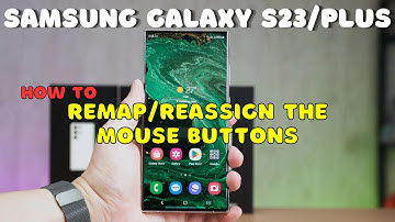 SAMSUNG Galaxy S23 / Plus : Remap/Reassign The Mouse Buttons