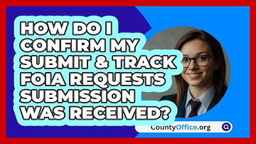 How Do I Confirm My Submit & Track   FOIA Requests Submission Was Received? | CountyOffice News