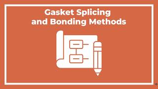 Gasket Splicing and Bonding Methods
