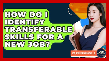 How Do I Identify Transferable Skills For A New Job? - Job Interview Pro Skills