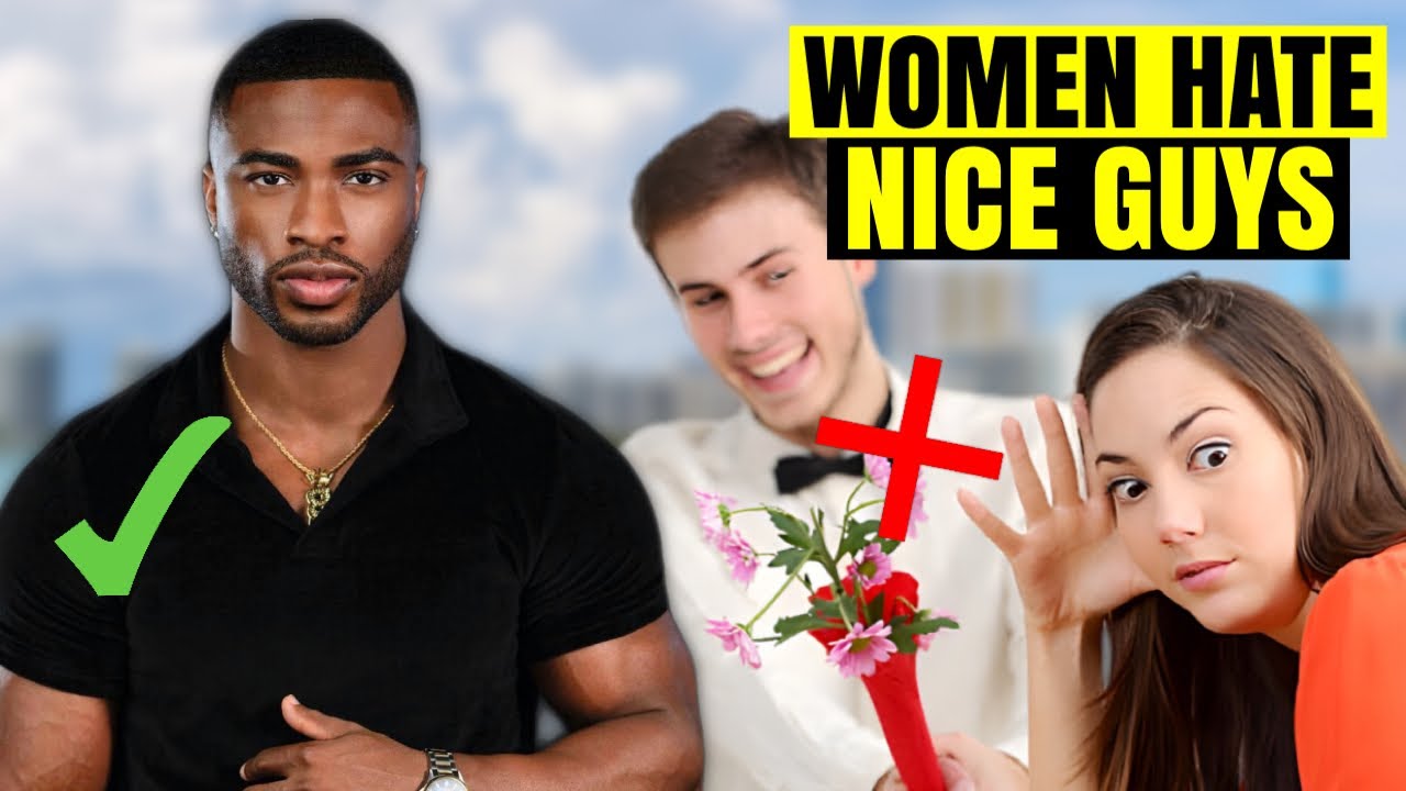 Women HATE Nice Guys For These SHOCKING Reasons - YouTube