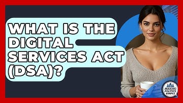 What Is The Digital Services Act (DSA)? - Making Politics Simple