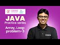 Array, Arraylist, Loop (Problem-3) | Java practice series | Alfi Shahriar | Oridemy