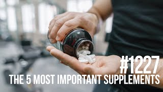 #1227 | The 5 Most Important Supplements To Take