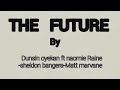 THE FUTURE By Dunsin oyekan ft naomie raine-sheldon bangera-matt marvane