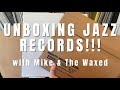 Unboxing jazz records w mike  the waxed