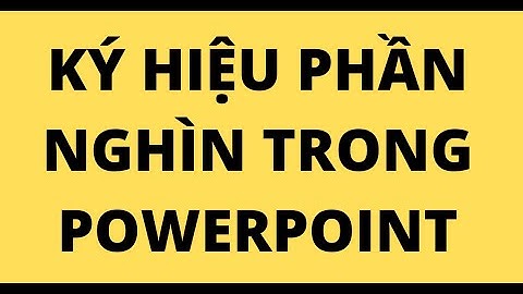KÝ HIỆU PHẦN NGHÌN TRONG POWERPOINT