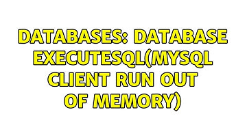 Databases: Database ExecuteSQL(MySQL client run out of memory)