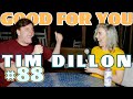 Ep #88: TIM DILLON | Good For You Podcast with Whitney Cummings