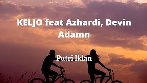 Putri Iklan - KELJO feat Azhardi, Devin Adamn (Lirik)
