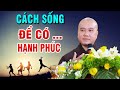 Làm Sao Sống đơn giản để có HẠNH PHÚC Hết Ưu Tư Muộn Phiền...Thầy Thích Pháp Hòa