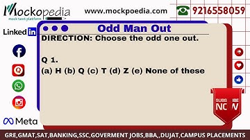 Q1- DIRECTION: Choose the odd one out..    (a) H   (b) Q   (c) T   (d) Z   (e) None of these