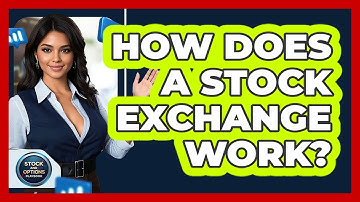 How Does A Stock Exchange Work? - Stock and Options Playbook