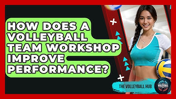 How Does A Volleyball Team Workshop Improve Performance? - The Volleyball Hub