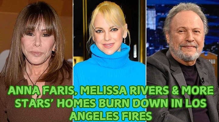 Anna Faris, Melissa Rivers & More Stars’ Homes Burn Down in Los Angeles Fires