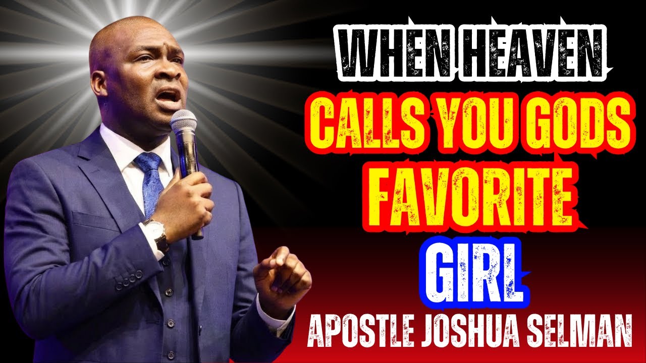 WHEN HEAVEN CALLS YOU GODS FAVORITE GIRL||BY APOSTLE JOSHUA SELMAN