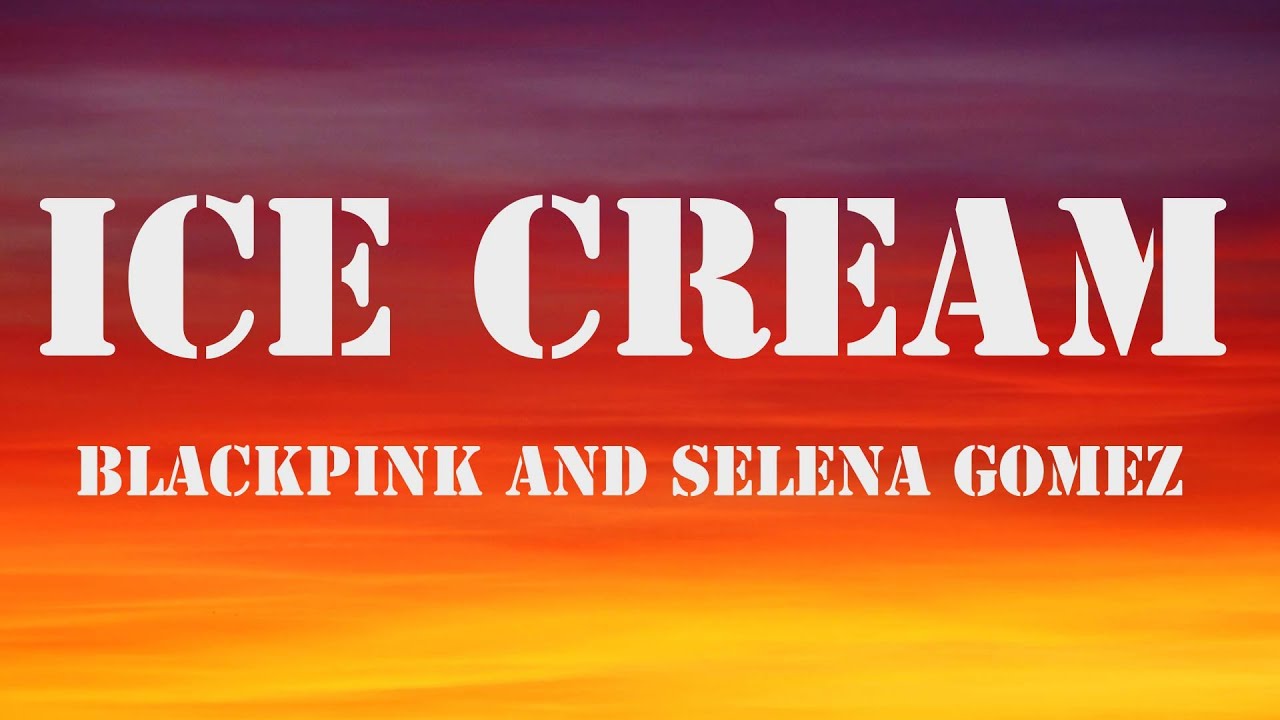 Blackpink ft.Selena Gomez ice cream( lyrics YouTube