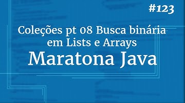Curso Java Completo - Aula 123: Coleções pt 08 Busca binária em Lists e Arrays