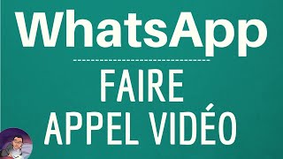 Appel Video Whatsapp Comment Appeler Et Faire Une Visioconférence En Gratuit Sur Whatsapp