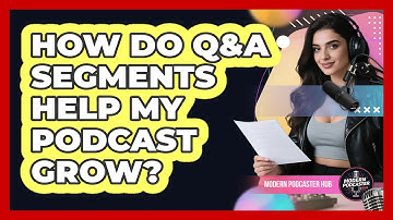 How Do Q&A Segments Help My Podcast Grow?