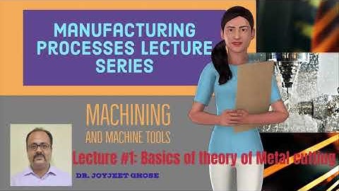 Manufacturing Processes| Machining Lecture Series| Lecture 1| Joyjeet Ghose| Theory of Metal Cutting